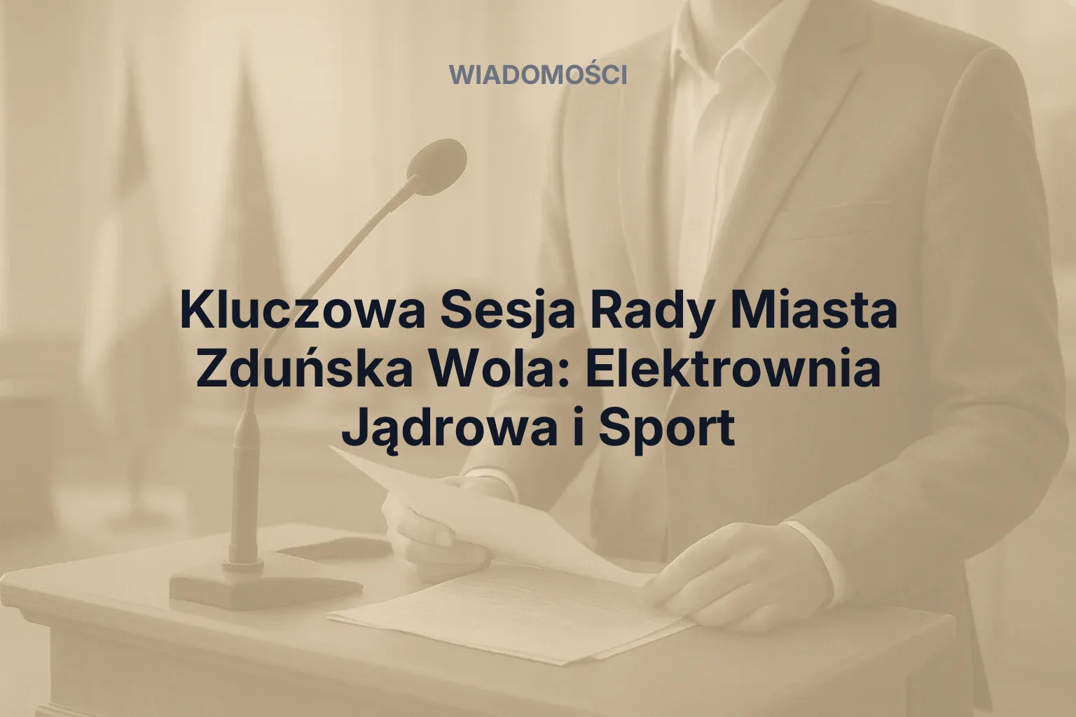 Artykuł: Kluczowa Sesja Rady Miasta Zduńska Wola: Elektrownia Jądrowa i Sport