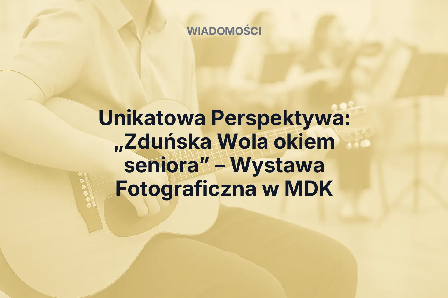 Unikatowa Perspektywa: „Zduńska Wola okiem seniora” – Wystawa Fotograficzna w MDK