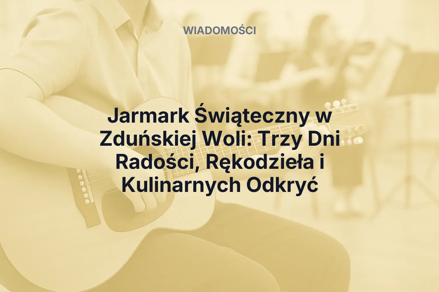Artykuł: Jarmark Świąteczny w Zduńskiej Woli: Trzy Dni Radości, Rękodzieła i Kulinarnych Odkryć