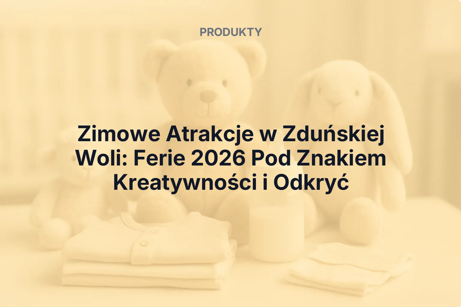 Produkt: Zimowe Atrakcje w Zduńskiej Woli: Ferie 2026 Pod Znakiem Kreatywności i Odkryć