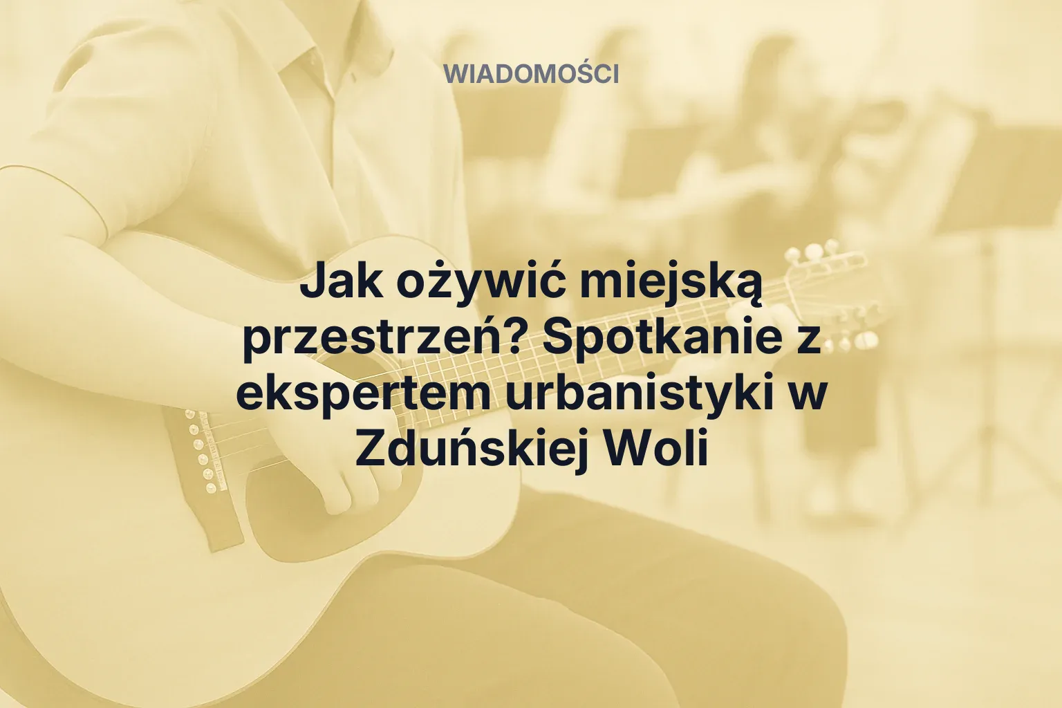 Artykuł: Jak ożywić miejską przestrzeń? Spotkanie z ekspertem urbanistyki w Zduńskiej Woli