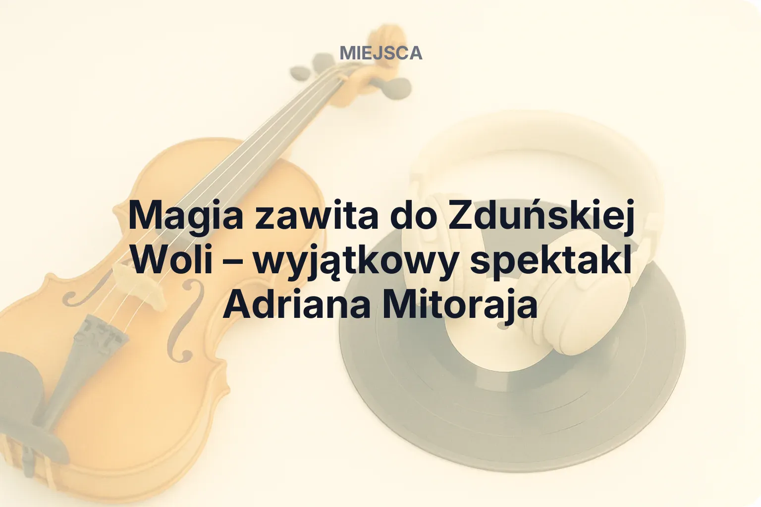 Miniatura: Magia zawita do Zduńskiej Woli – wyjątkowy spektakl Adriana Mitoraja