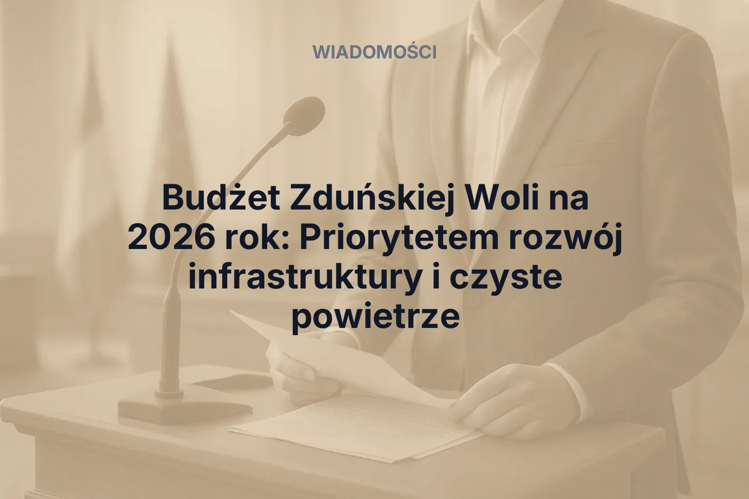 Artykuł: Budżet Zduńskiej Woli na 2026 rok: Priorytetem rozwój infrastruktury i czyste powietrze