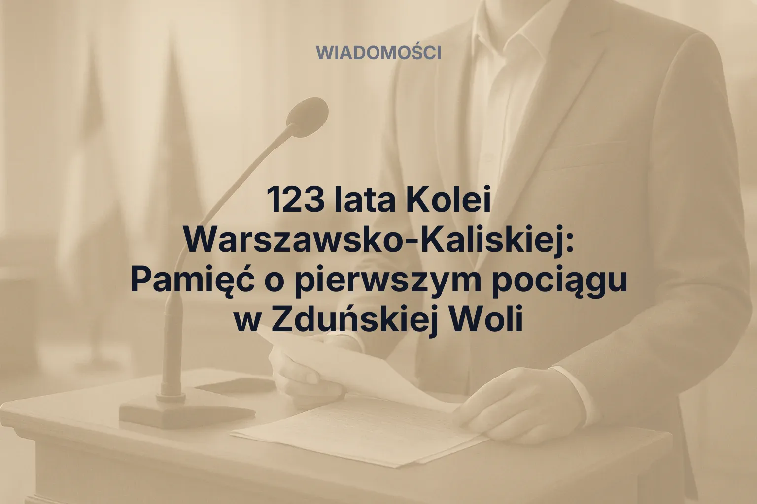 Artykuł: 123 lata Kolei Warszawsko-Kaliskiej: Pamięć o pierwszym pociągu w Zduńskiej Woli