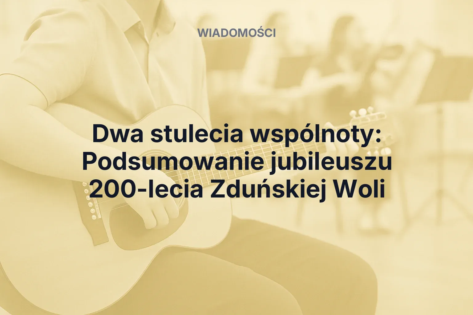 Artykuł: Dwa stulecia wspólnoty: Podsumowanie jubileuszu 200-lecia Zduńskiej Woli