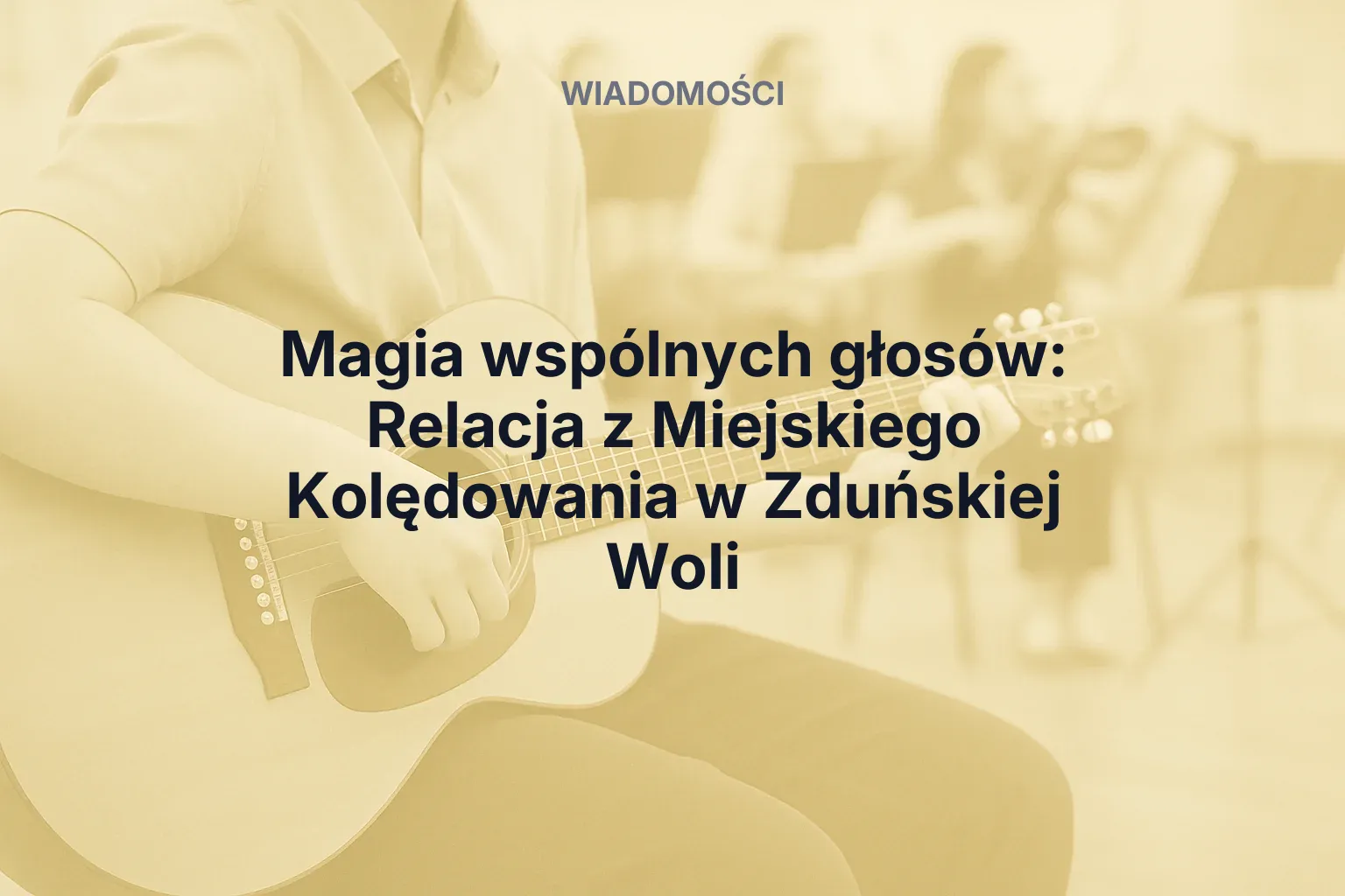 Miniatura: Magia wspólnych głosów: Relacja z Miejskiego Kolędowania w Zduńskiej Woli