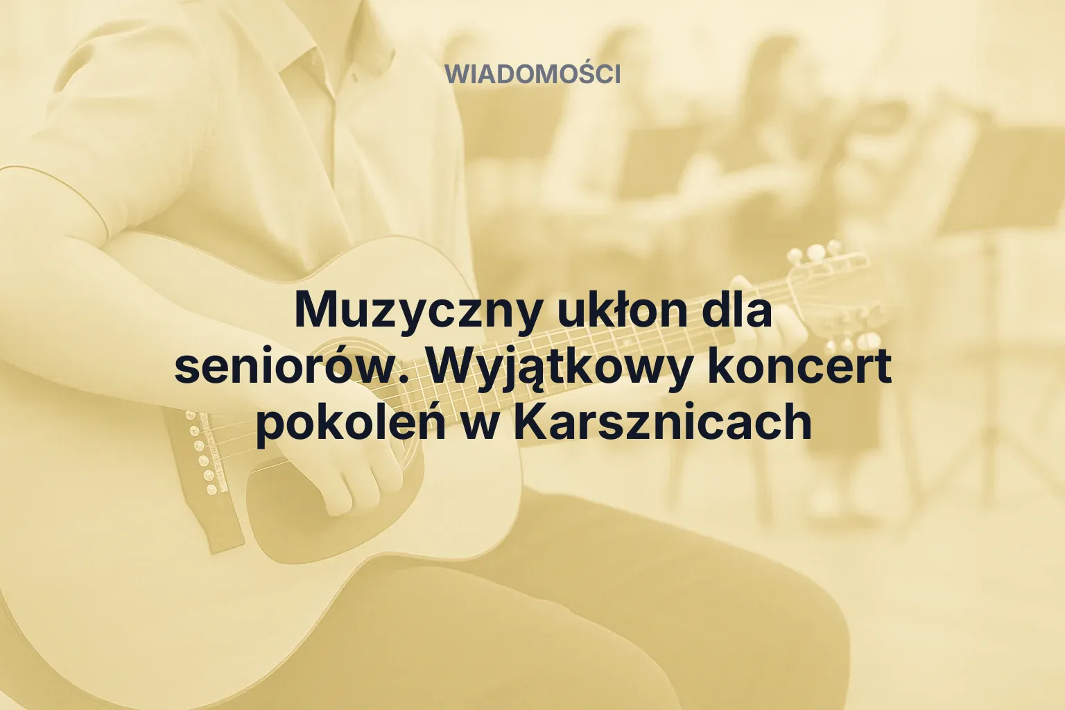 Muzyczny ukłon dla seniorów. Wyjątkowy koncert pokoleń w Karsznicach