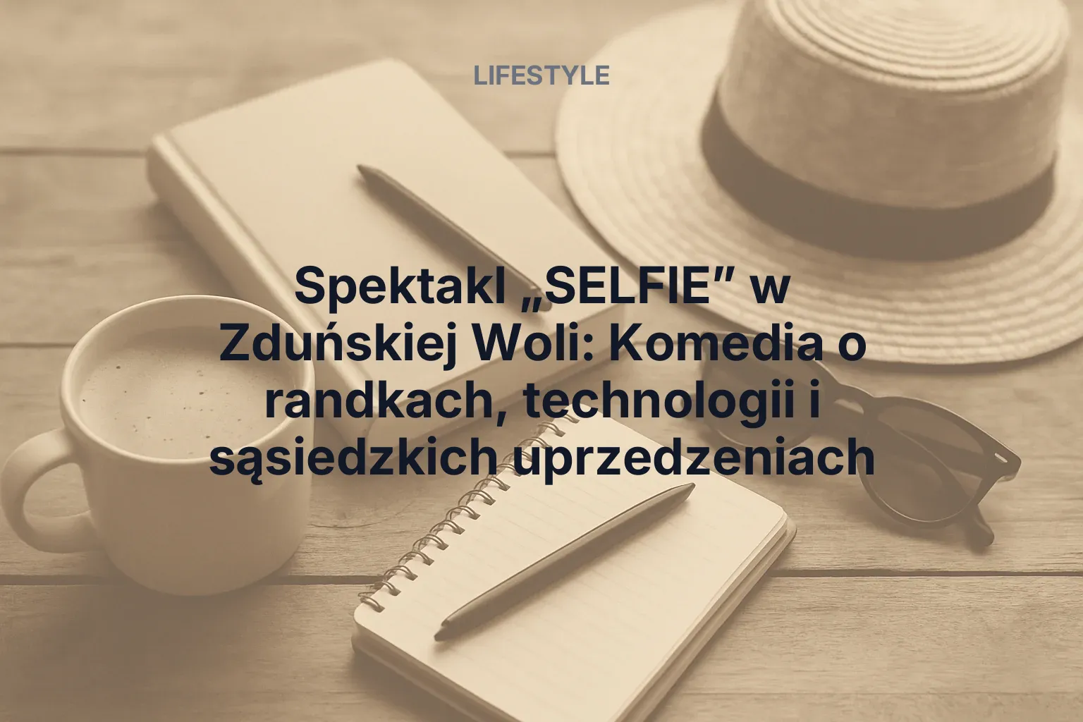 Spektakl „SELFIE” w Zduńskiej Woli: Komedia o randkach, technologii i sąsiedzkich uprzedzeniach