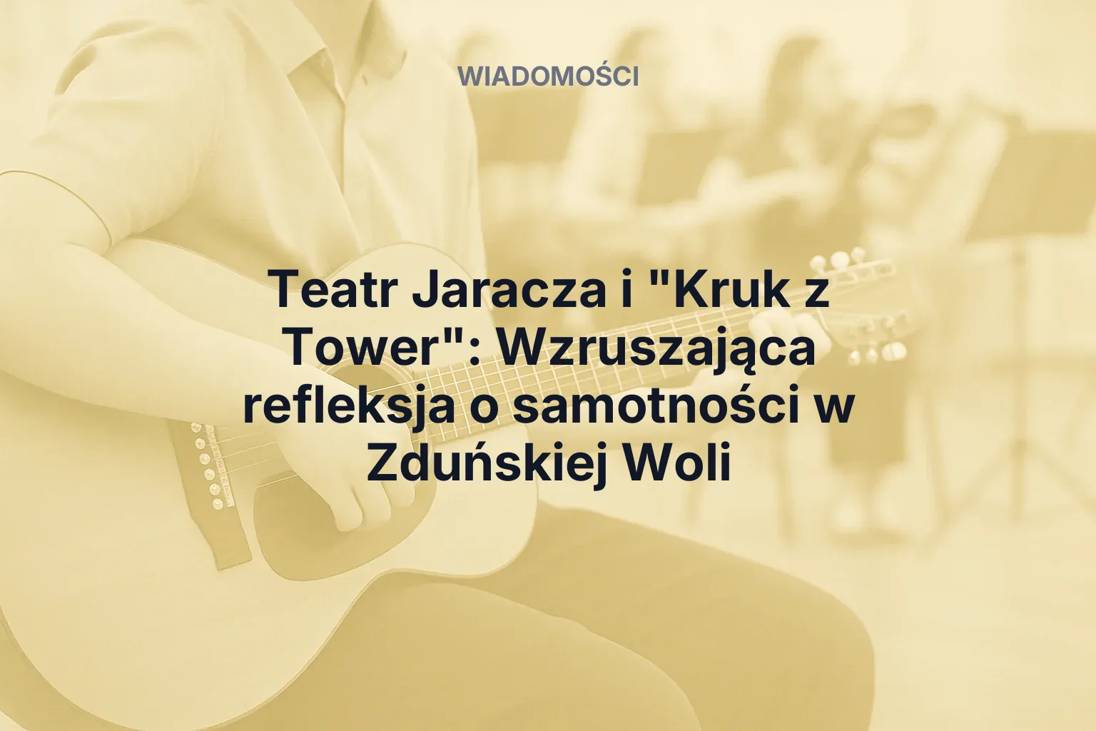 Artykuł: Teatr Jaracza i "Kruk z Tower": Wzruszająca refleksja o samotności w Zduńskiej Woli