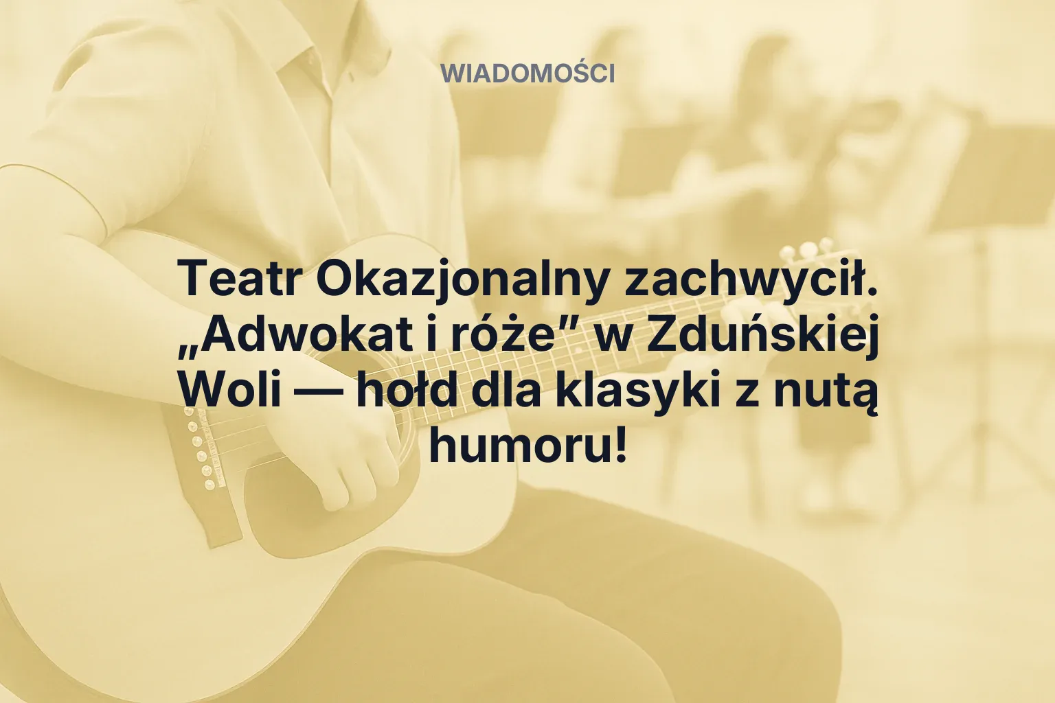Artykuł: Teatr Okazjonalny zachwycił. „Adwokat i róże” w Zduńskiej Woli — hołd dla klasyki z nutą humoru!