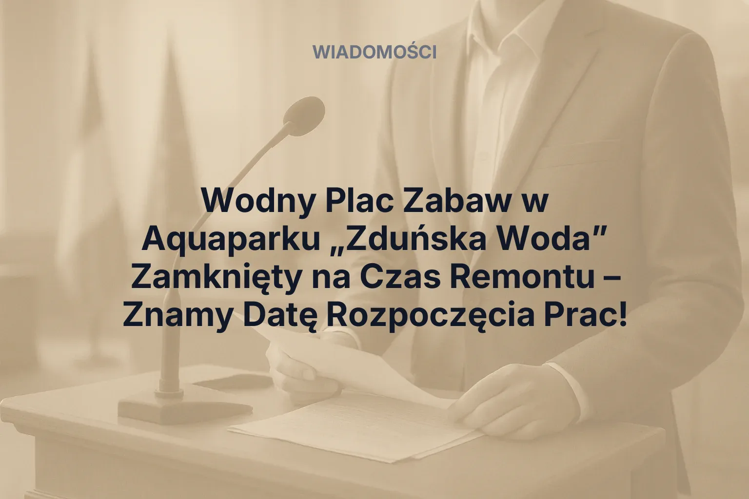Artykuł: Wodny Plac Zabaw w Aquaparku „Zduńska Woda” Zamknięty na Czas Remontu – Znamy Datę Rozpoczęcia Prac!