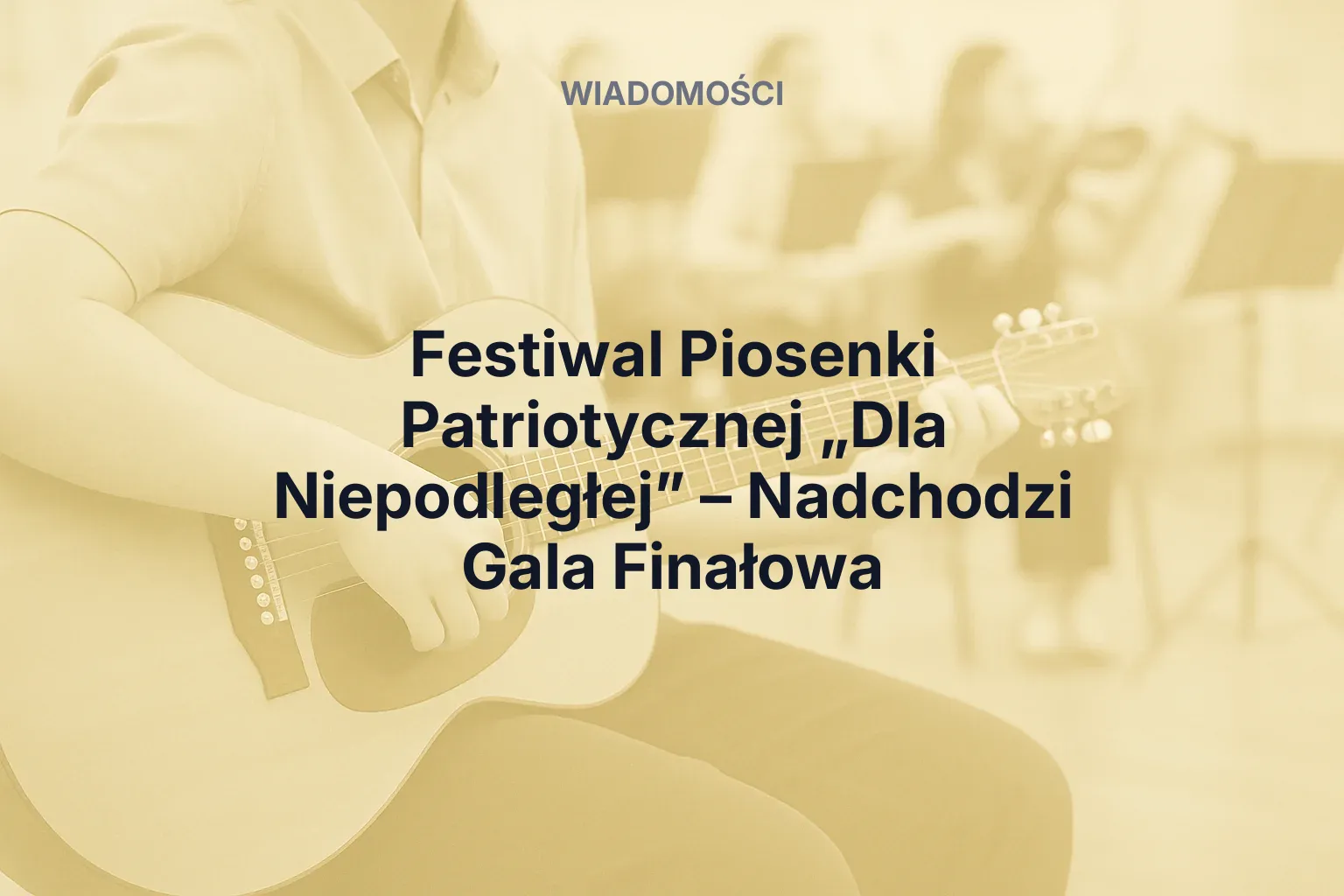 Artykuł: Festiwal Piosenki Patriotycznej „Dla Niepodległej” – Nadchodzi Gala Finałowa