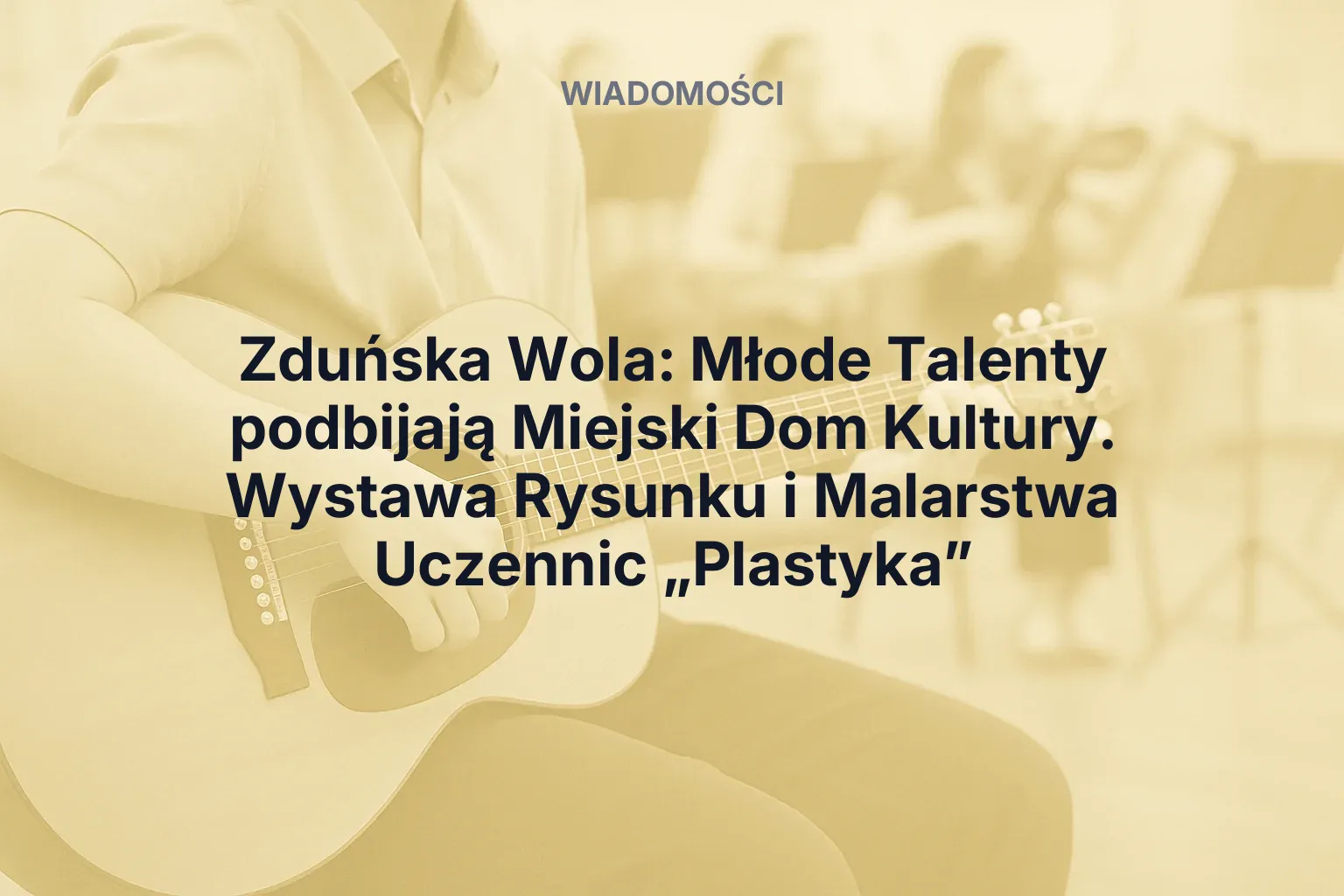 Artykuł: Zduńska Wola: Młode Talenty podbijają Miejski Dom Kultury. Wystawa Rysunku i Malarstwa Uczennic „Plastyka”