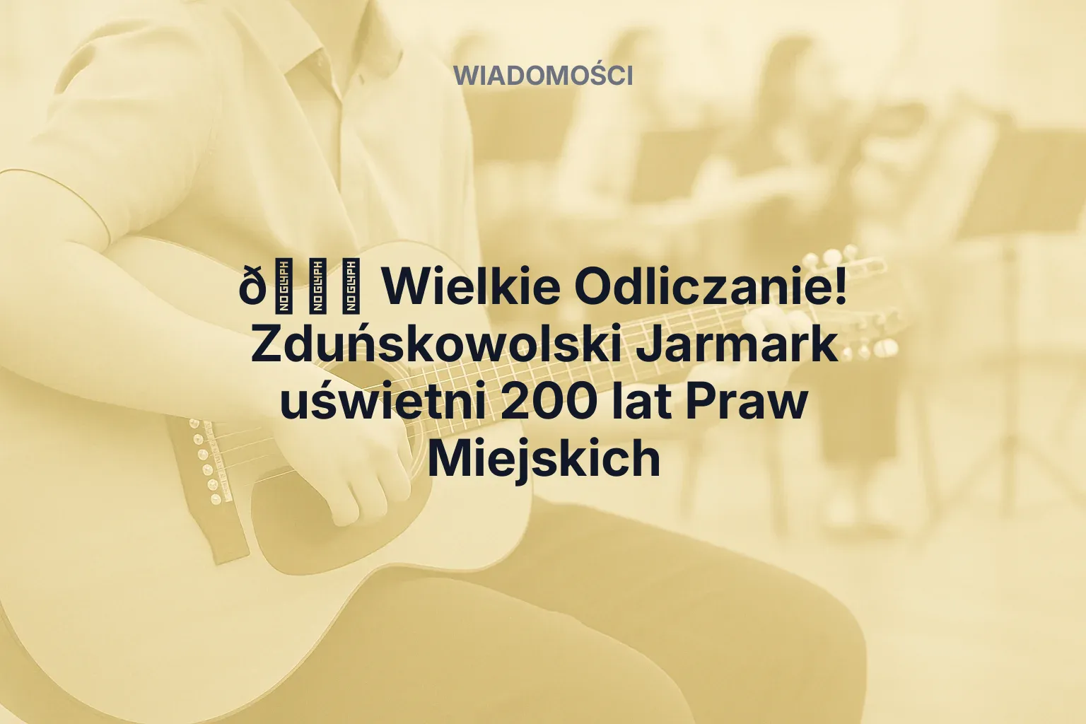 Artykuł: 🎉 Wielkie Odliczanie! Zduńskowolski Jarmark uświetni 200 lat Praw Miejskich