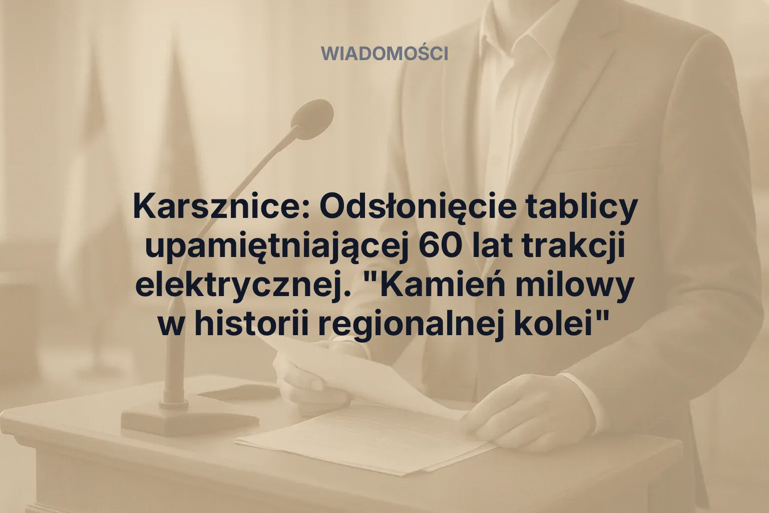 Artykuł: Karsznice: Odsłonięcie tablicy upamiętniającej 60 lat trakcji elektrycznej. "Kamień milowy w historii regionalnej kolei"