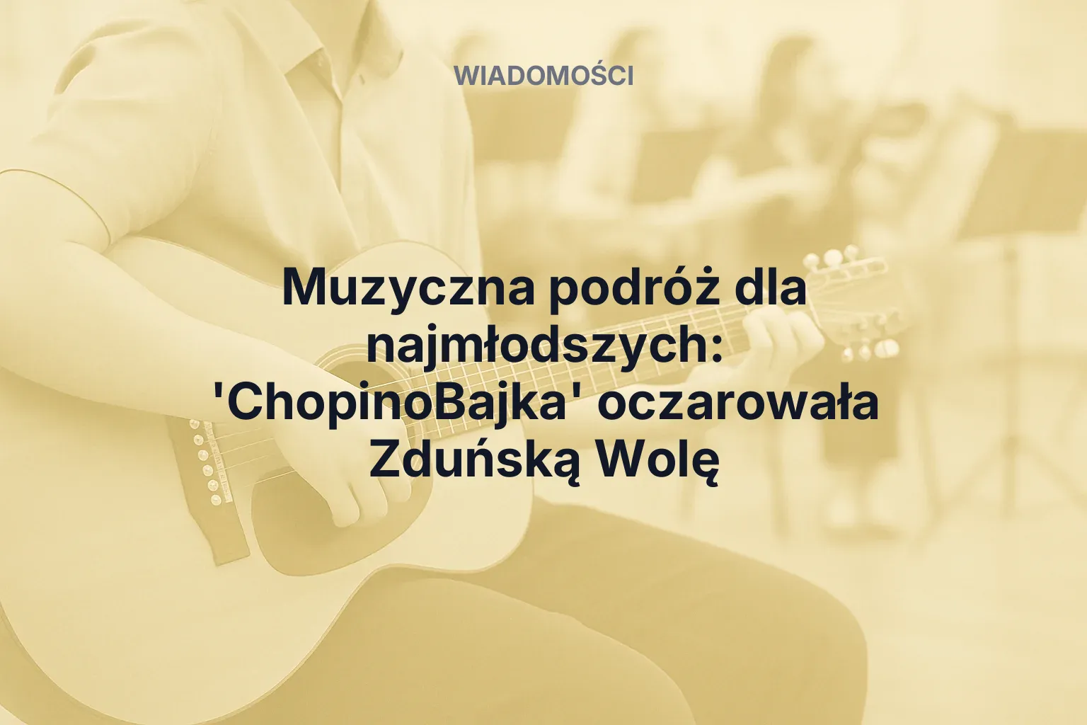Artykuł: Muzyczna podróż dla najmłodszych: 'ChopinoBajka' oczarowała Zduńską Wolę