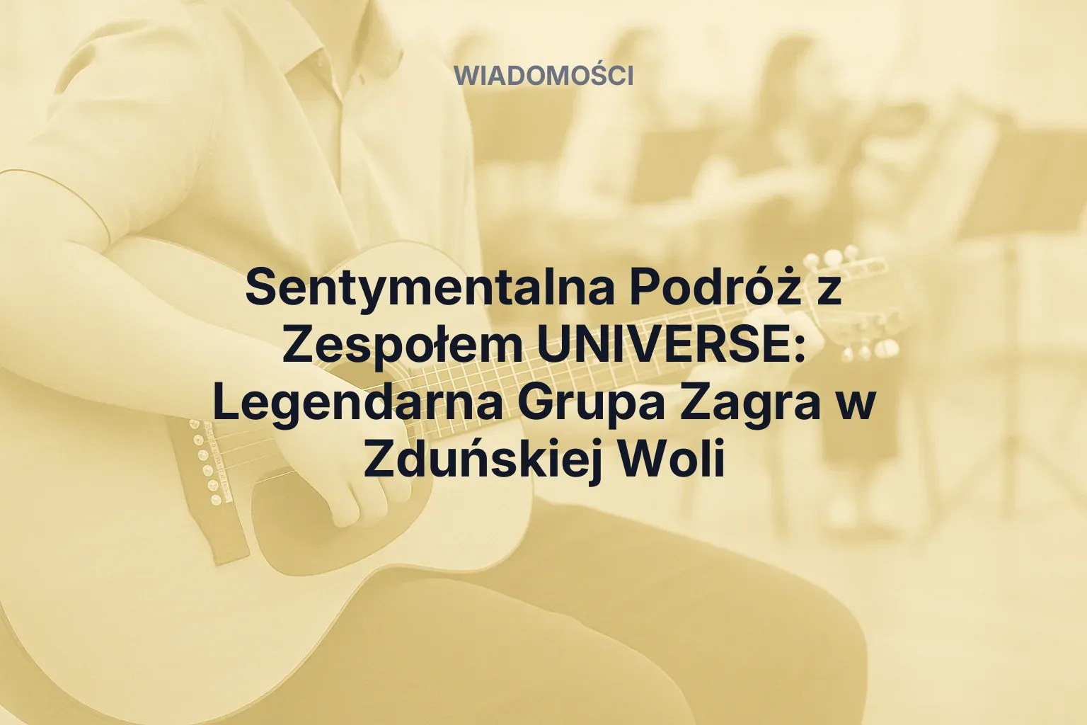 Artykuł: Sentymentalna Podróż z Zespołem UNIVERSE: Legendarna Grupa Zagra w Zduńskiej Woli
