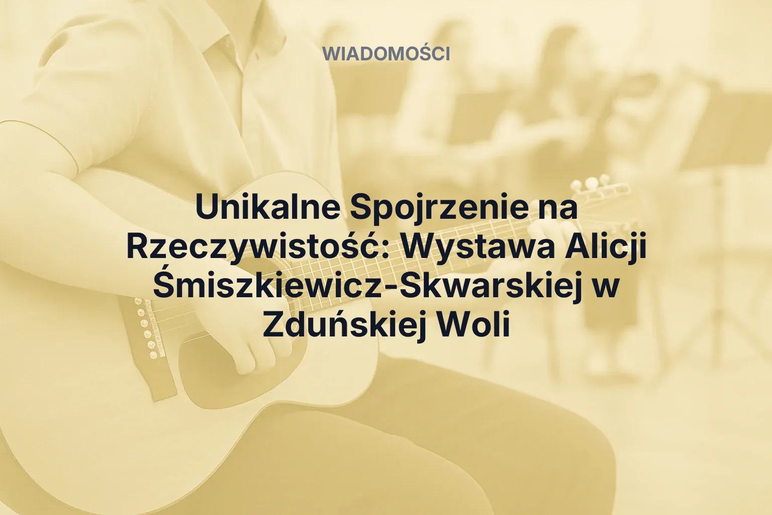 Artykuł: Unikalne Spojrzenie na Rzeczywistość: Wystawa Alicji Śmiszkiewicz-Skwarskiej w Zduńskiej Woli