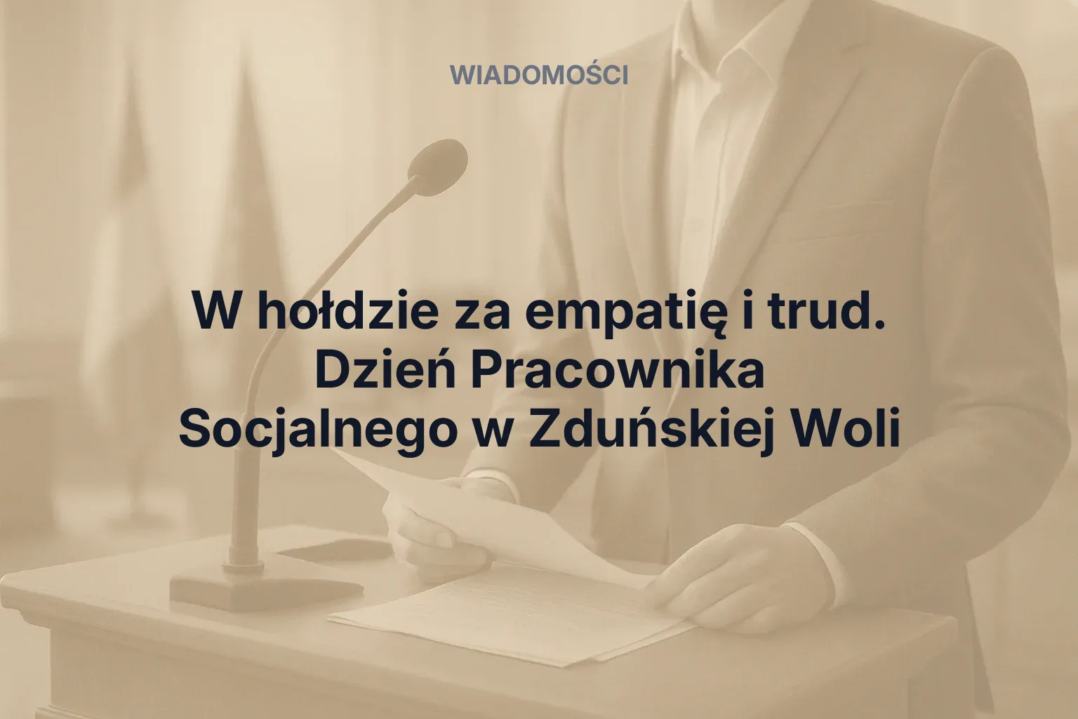Artykuł: W hołdzie za empatię i trud. Dzień Pracownika Socjalnego w Zduńskiej Woli