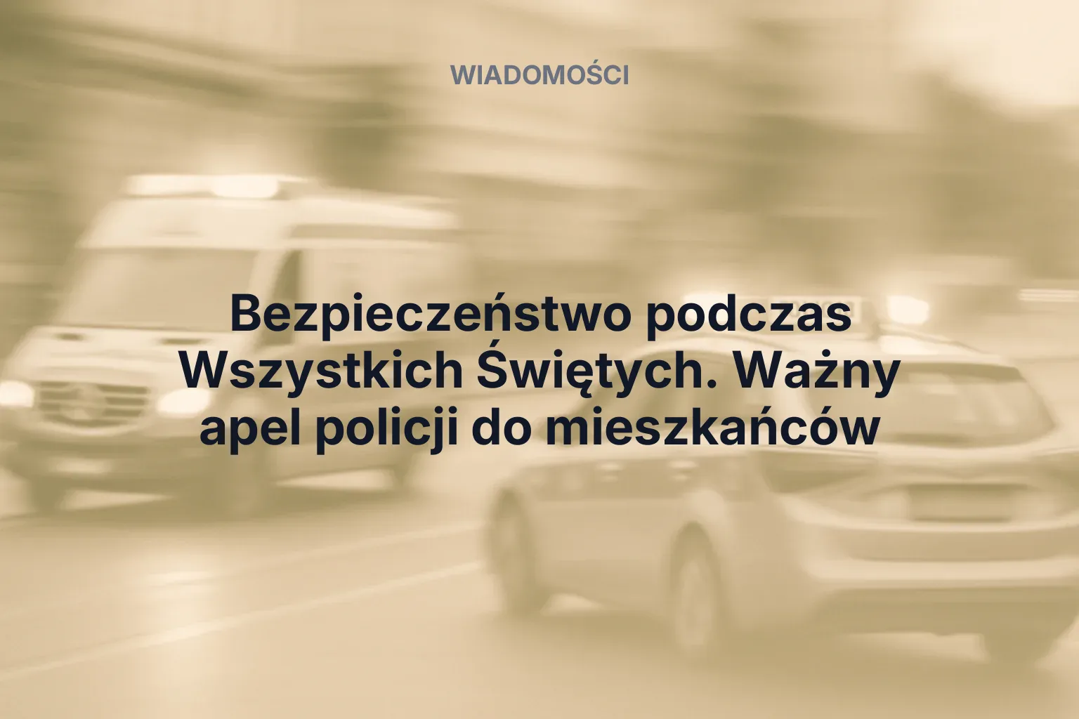 Artykuł: Bezpieczeństwo podczas Wszystkich Świętych. Ważny apel policji do mieszkańców