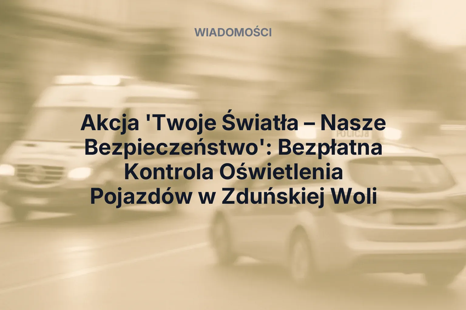 Miniatura: Akcja 'Twoje Światła – Nasze Bezpieczeństwo': Bezpłatna Kontrola Oświetlenia Pojazdów w Zduńskiej Woli
