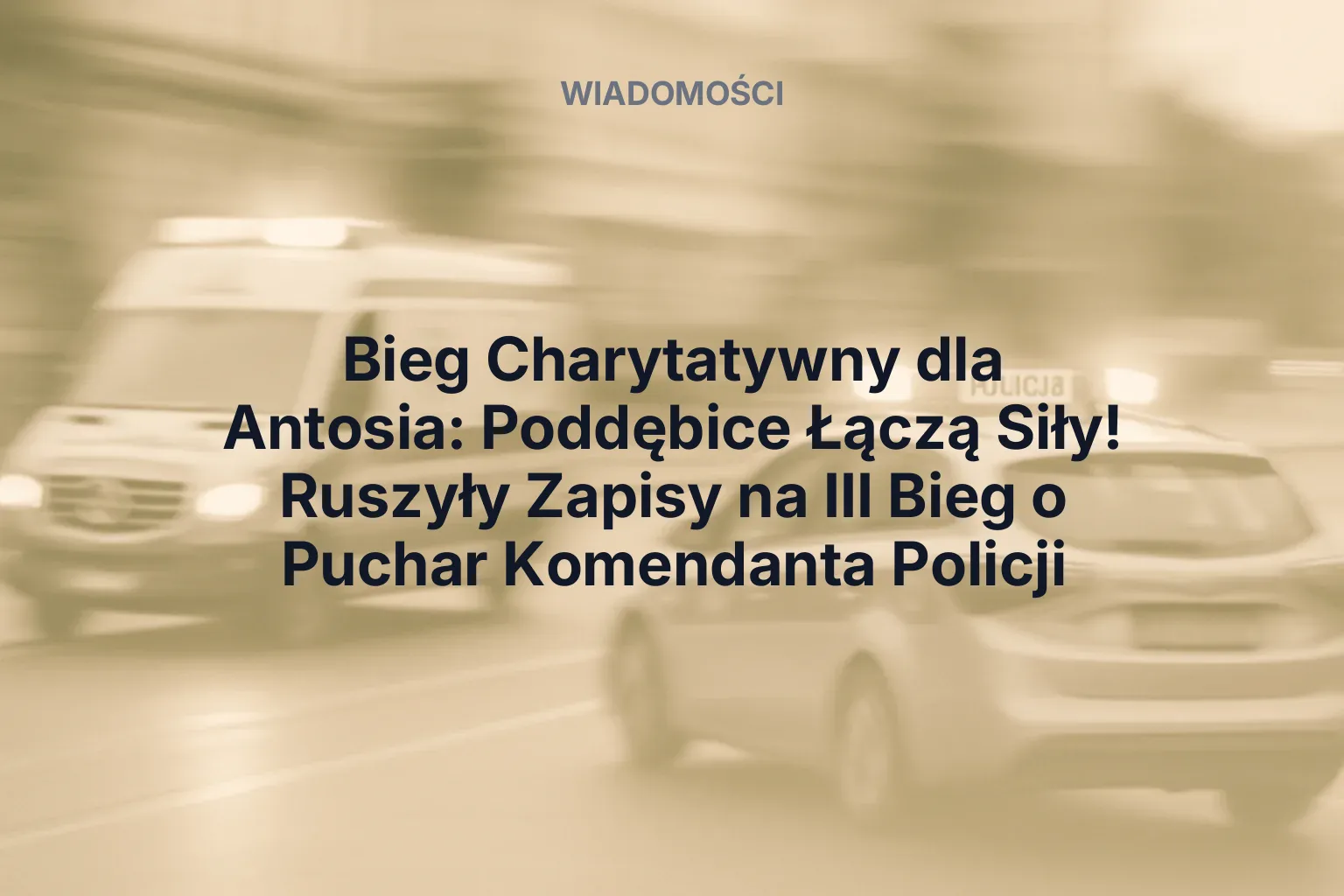 Bieg Charytatywny dla Antosia: Poddębice Łączą Siły! Ruszyły Zapisy na III Bieg o Puchar Komendanta Policji