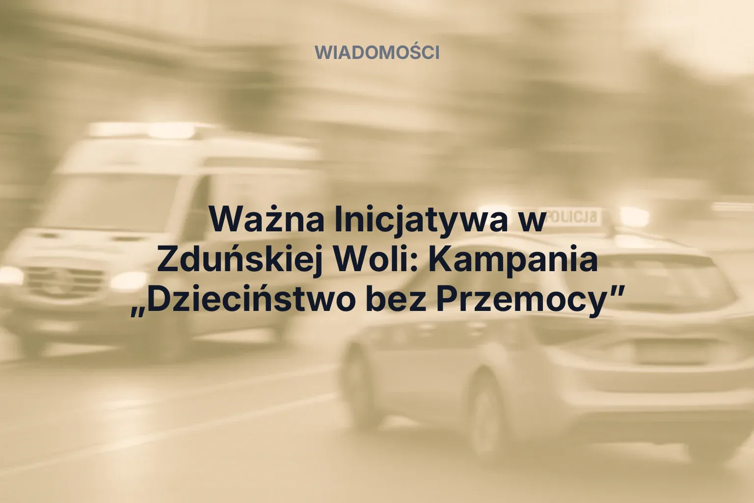 Artykuł: Ważna Inicjatywa w Zduńskiej Woli: Kampania „Dzieciństwo bez Przemocy”