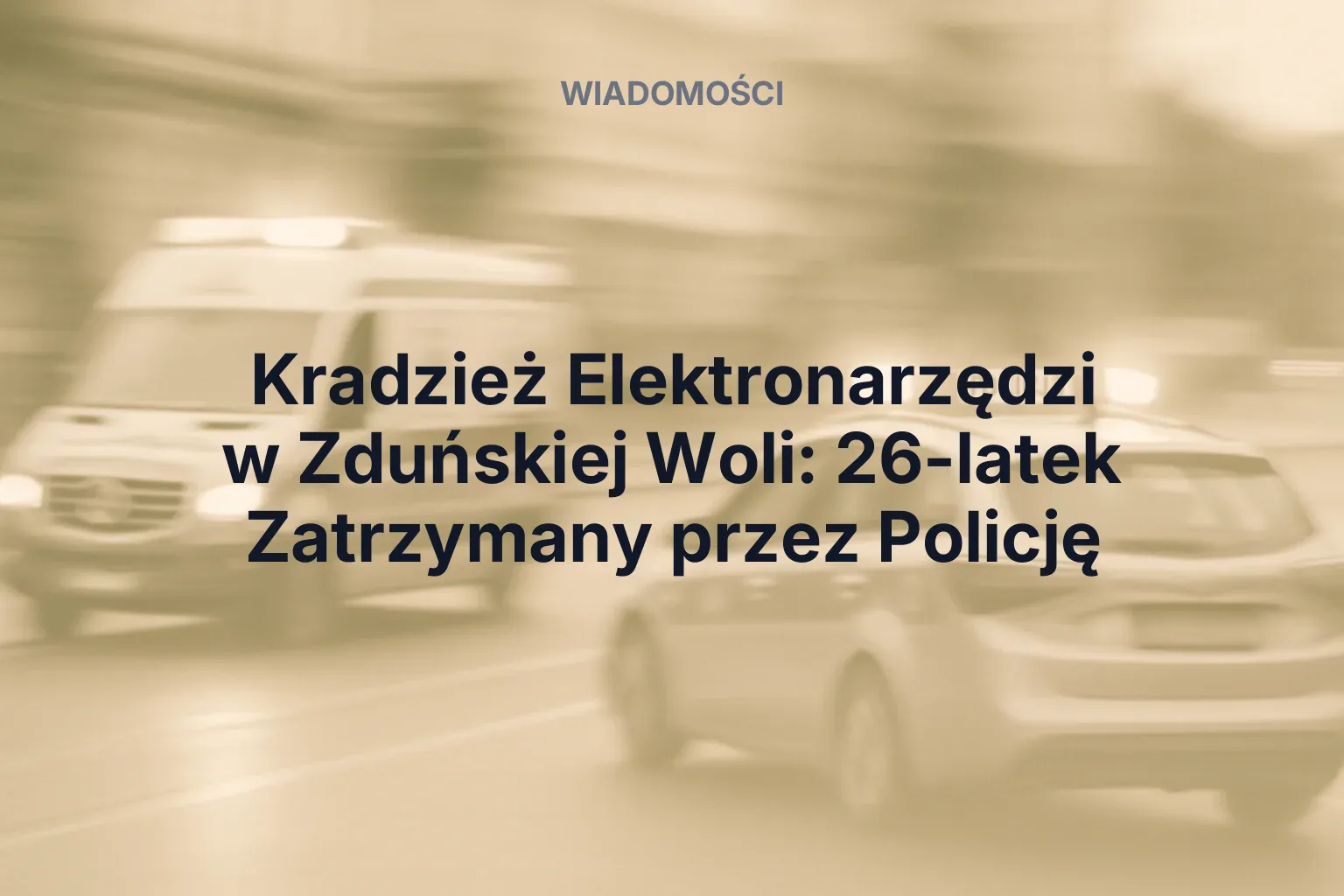 Artykuł: Kradzież Elektronarzędzi w Zduńskiej Woli: 26-latek Zatrzymany przez Policję