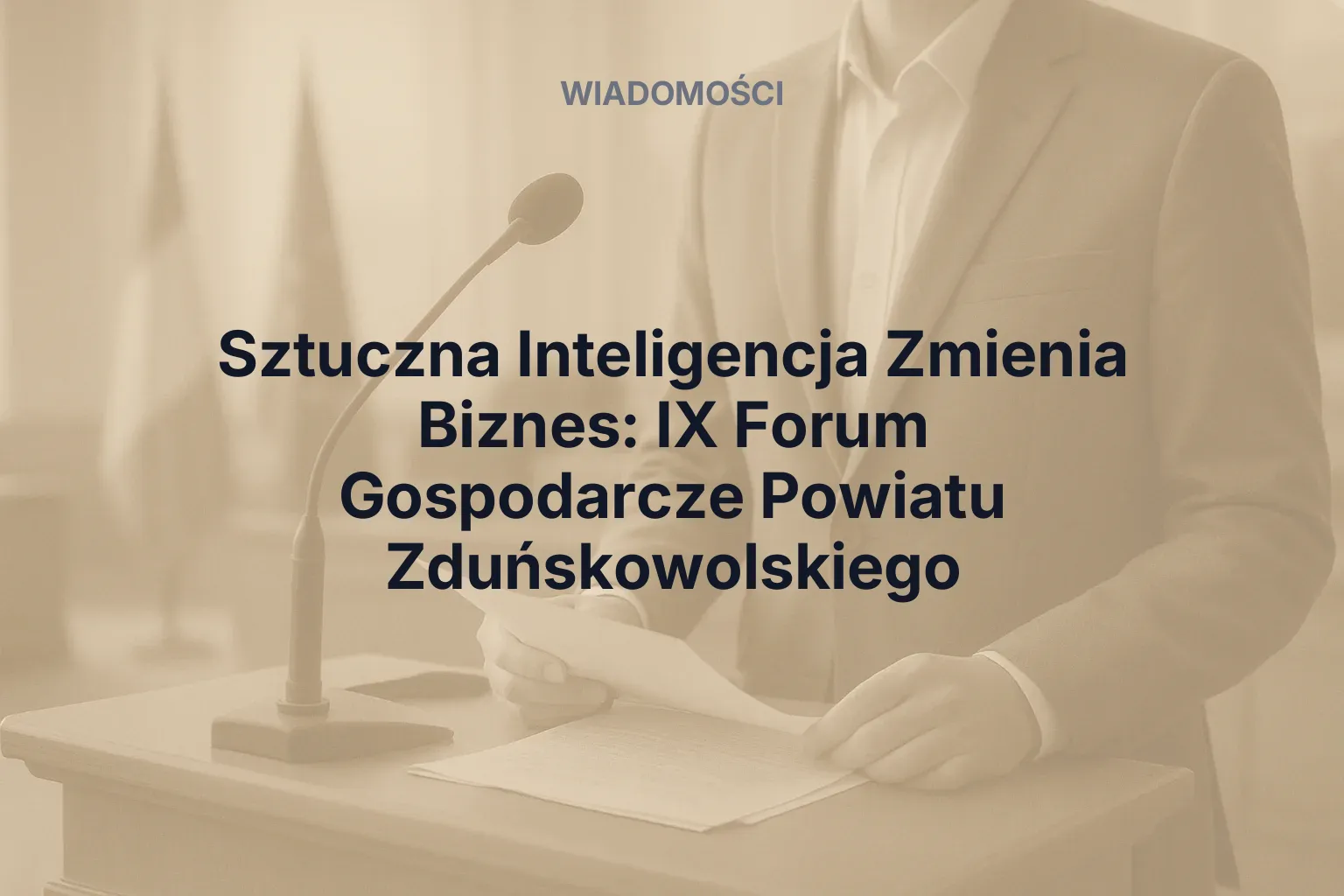 Artykuł: Sztuczna Inteligencja Zmienia Biznes: IX Forum Gospodarcze Powiatu Zduńskowolskiego