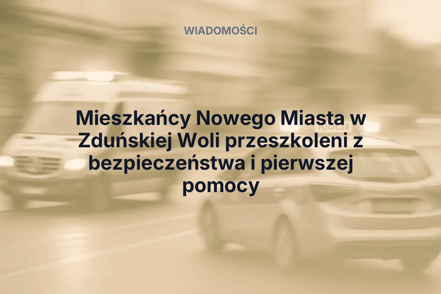 Artykuł: Mieszkańcy Nowego Miasta w Zduńskiej Woli przeszkoleni z bezpieczeństwa i pierwszej pomocy