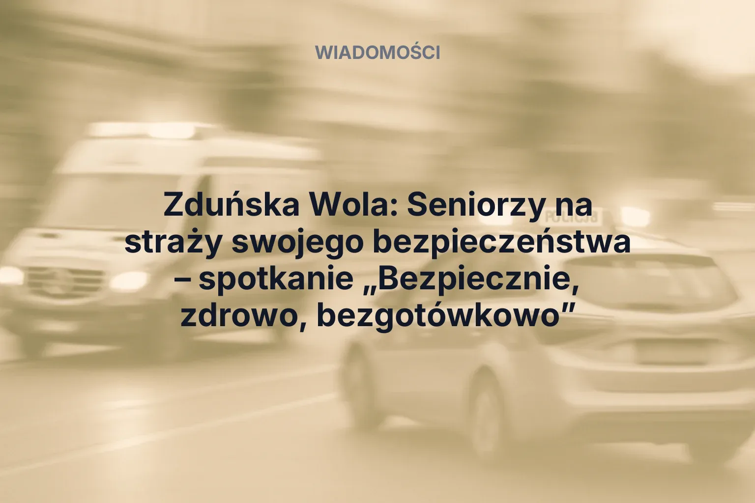 Artykuł: Zduńska Wola: Seniorzy na straży swojego bezpieczeństwa – spotkanie „Bezpiecznie, zdrowo, bezgotówkowo”