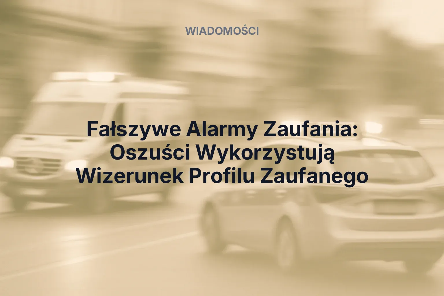 Artykuł: Fałszywe Alarmy Zaufania: Oszuści Wykorzystują Wizerunek Profilu Zaufanego