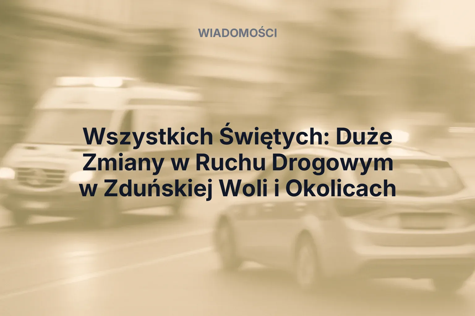 Miniatura: Wszystkich Świętych: Duże Zmiany w Ruchu Drogowym w Zduńskiej Woli i Okolicach