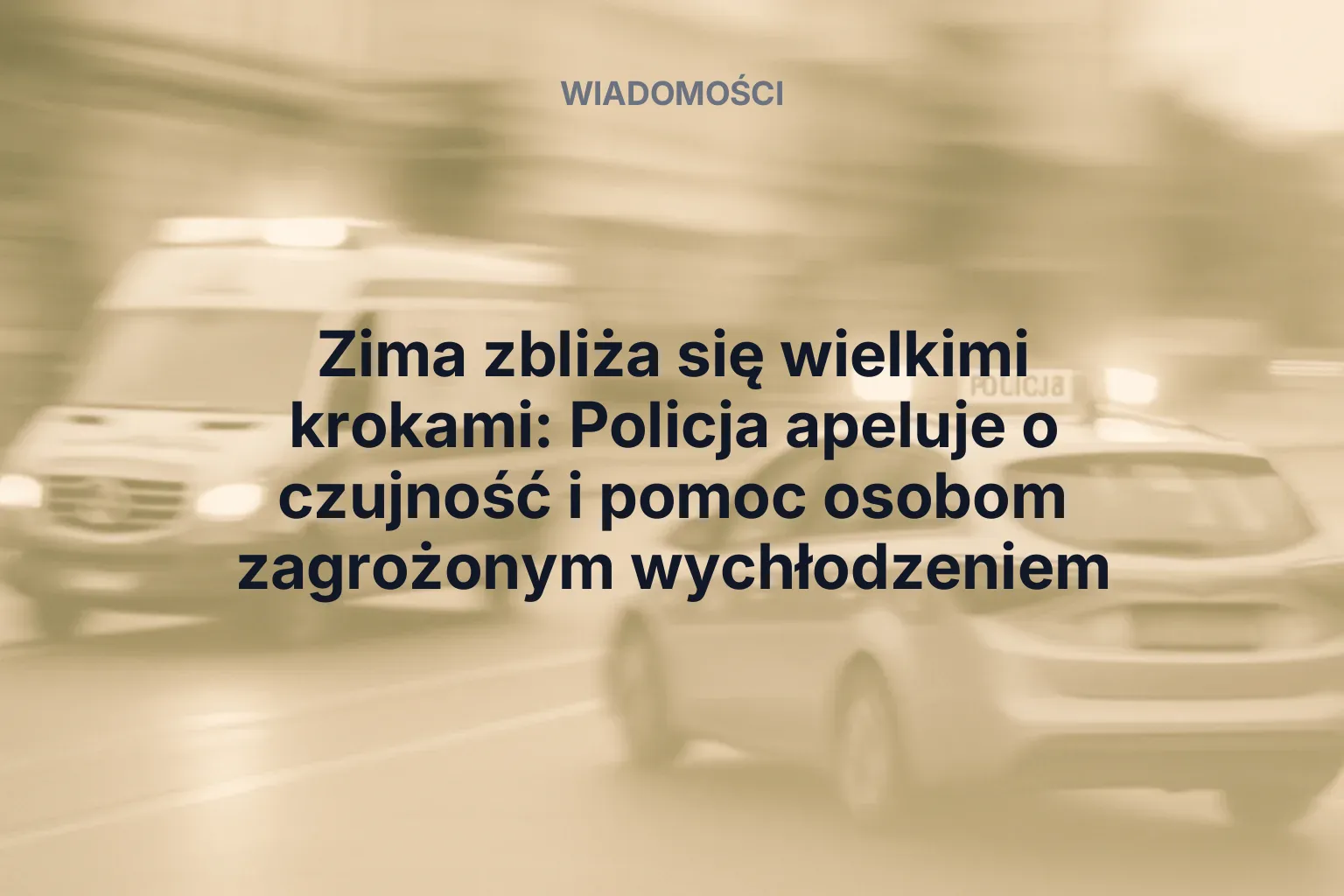 Artykuł: Zima zbliża się wielkimi krokami: Policja apeluje o czujność i pomoc osobom zagrożonym wychłodzeniem