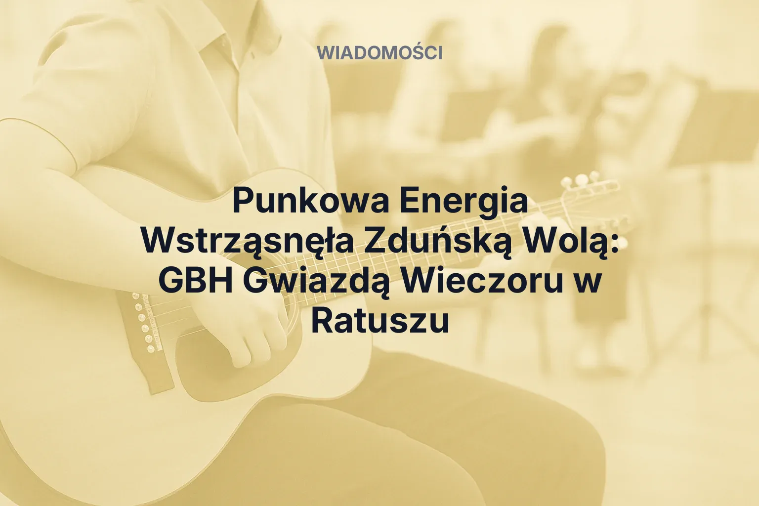 Artykuł: Punkowa Energia Wstrząsnęła Zduńską Wolą: GBH Gwiazdą Wieczoru w Ratuszu